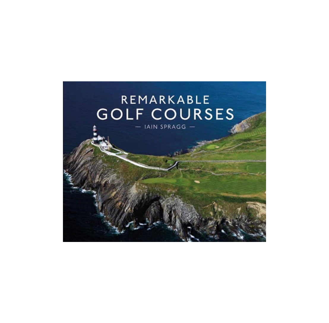 Remarkable Golf Courses: Iain T. Spragg