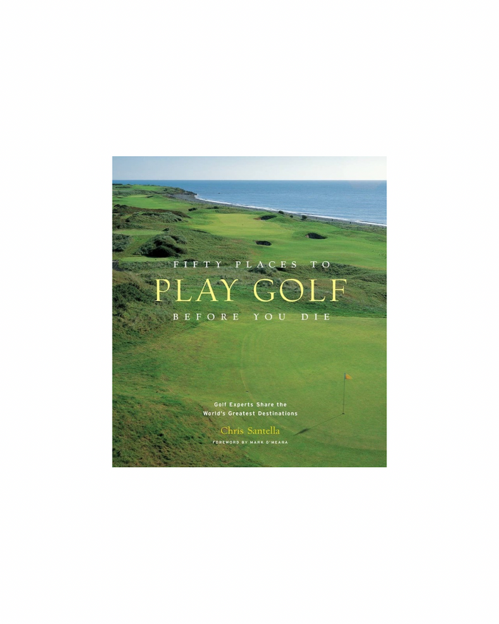 Fifty Places to Golf Before You Die